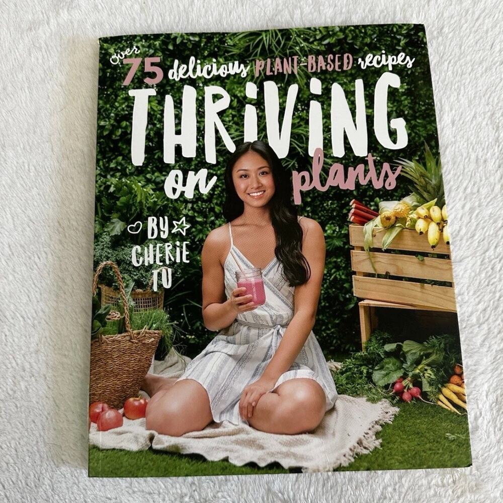 Thriving on Plants Cookbook Cherie Tu Vegan Plant Based Recipes Book